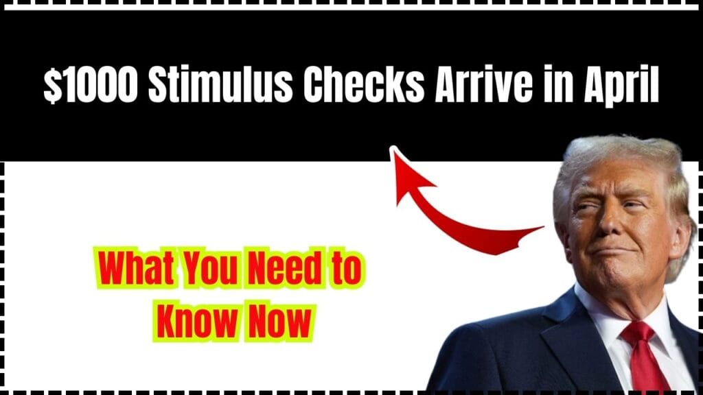 $1000 Stimulus Checks Arrive in April – What You Need to Know Now! 1 $1000 Stimulus Checks Arrive in April – What You Need to Know Now!