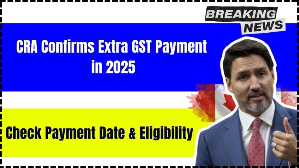 CRA Confirms Extra GST Payment in 2025 – Check Payment Date & Eligibility! 1 CRA Confirms Extra GST Payment in 2025 – Check Payment Date & Eligibility!
