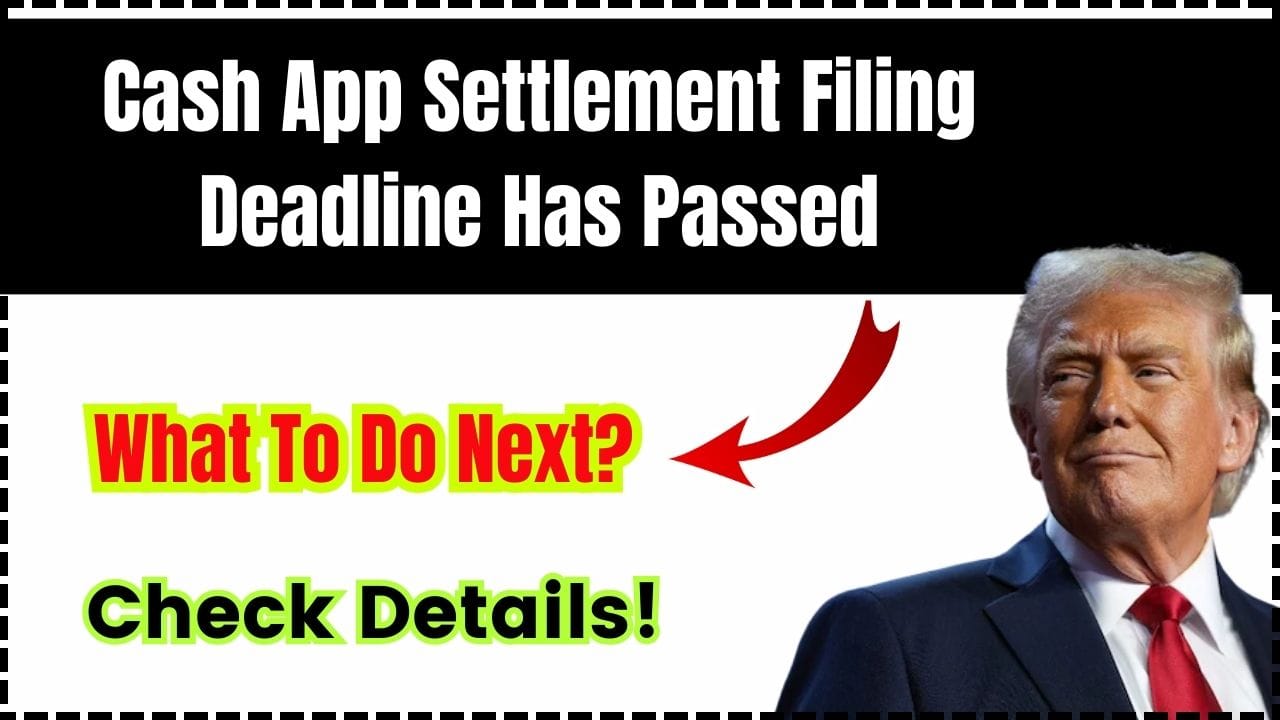 Cash App Settlement Filing Deadline Has Passed – What To Do Next? Check Details!