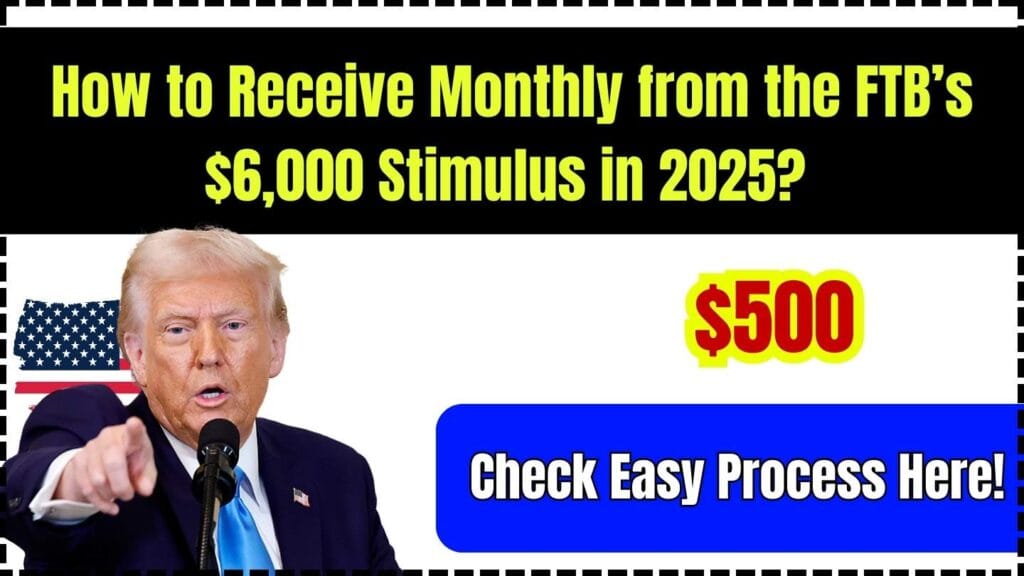 How to Receive $500 Monthly from the FTB’s $6,000 Stimulus in 2025? Check Easy Process Here! 1 How to Receive $500 Monthly from the FTB’s $6,000 Stimulus in 2025? Check Easy Process Here!