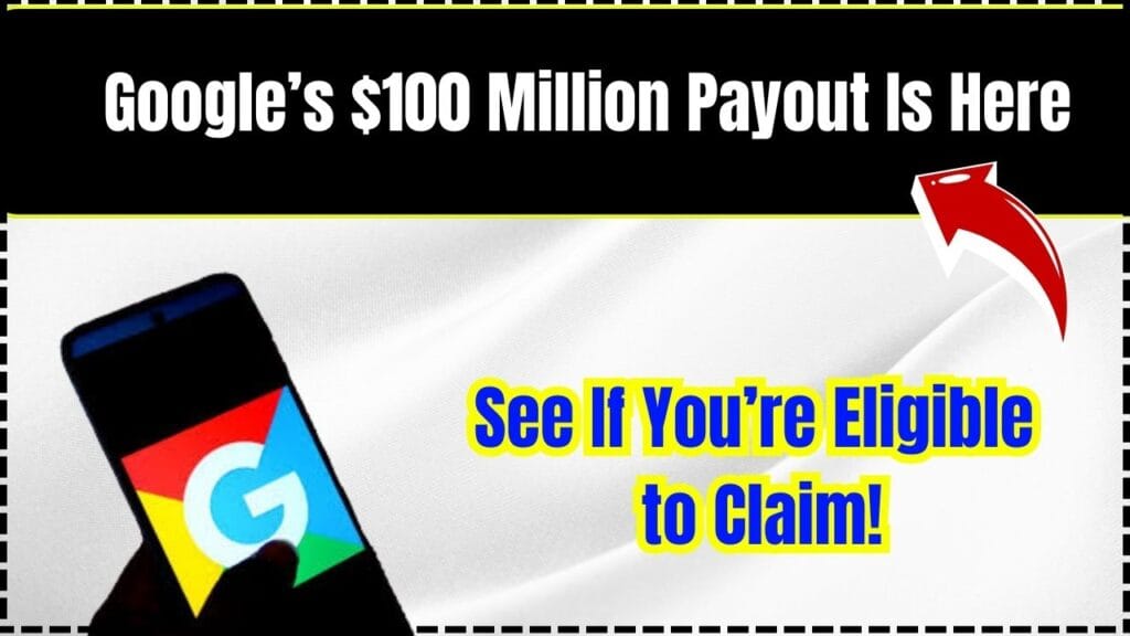 Google’s $100 Million Payout Is Here – See If You’re Eligible to Claim! 1 Google’s $100 Million Payout Is Here – See If You’re Eligible to Claim!