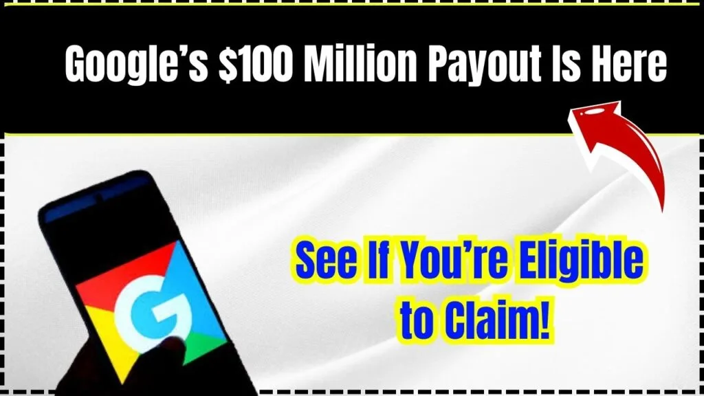 Google’s $100 Million Payout Is Here – See If You’re Eligible to Claim! 1 Google’s $100 Million Payout Is Here – See If You’re Eligible to Claim!