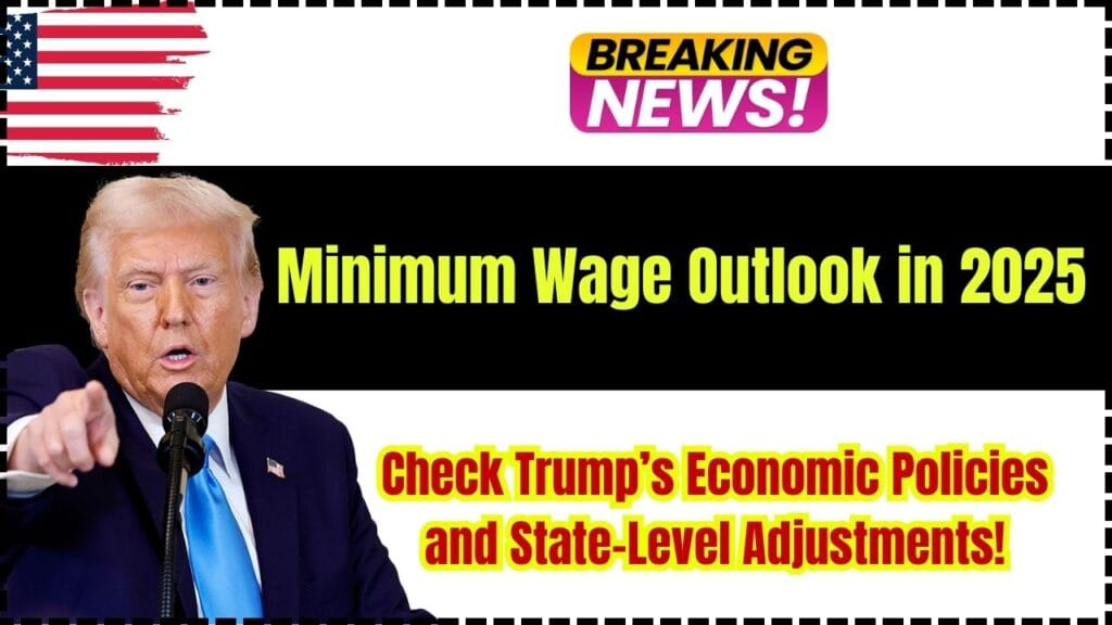 Minimum Wage Outlook in 2025: Check Trump’s Economic Policies and State-Level Adjustments! 1 Minimum Wage Outlook in 2025: Check Trump’s Economic Policies and State-Level Adjustments!