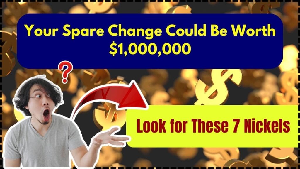 Your Spare Change Could Be Worth $1,000,000; Look for These 7 Nickels! 1 Your Spare Change Could Be Worth $1,000,000; Look for These 7 Nickels!