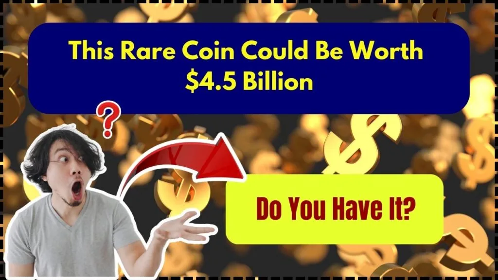 This Rare Coin Could Be Worth $4.5 Billion – Do You Have It? 1 This Rare Coin Could Be Worth $4.5 Billion – Do You Have It?