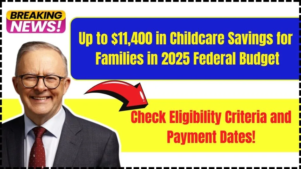 Up to $11,400 in Childcare Savings for Families in 2025 Federal Budget: Check Eligibility Criteria and Payment Dates! 1 Up to $11,400 in Childcare Savings for Families in 2025 Federal Budget: Check Eligibility Criteria and Payment Dates!