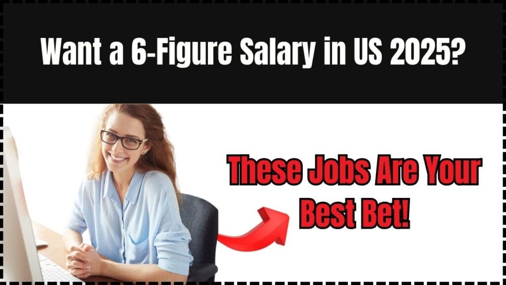 Want a 6-Figure Salary in US 2025? These Jobs Are Your Best Bet! 1 Want a 6-Figure Salary in US 2025? These Jobs Are Your Best Bet!