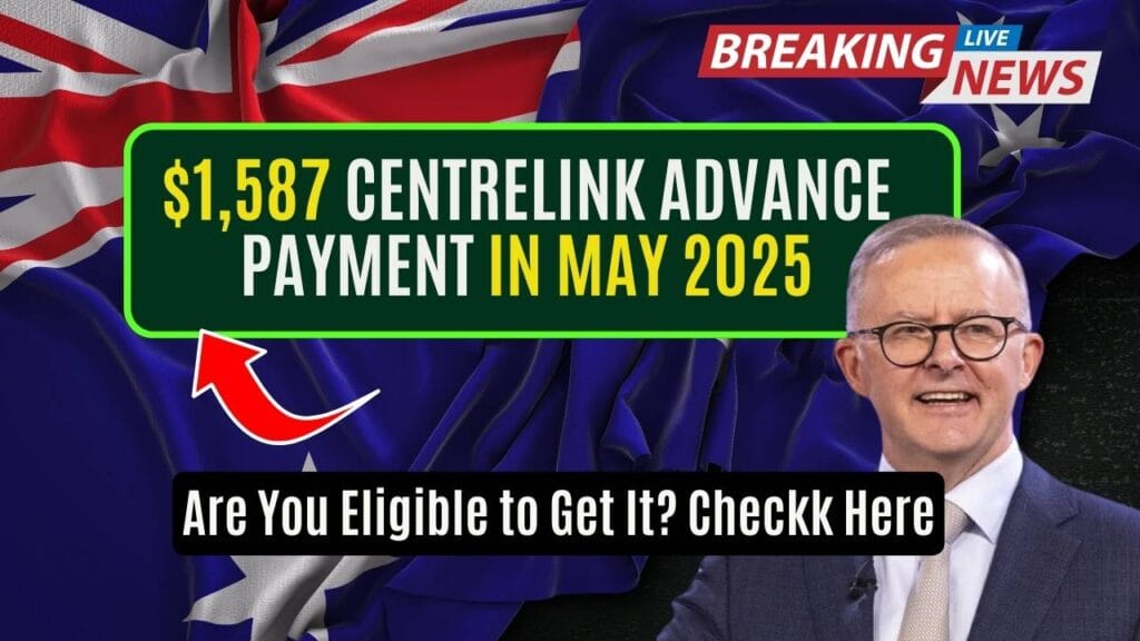 $1,587 Centrelink Advance Payment in May 2025; Are You Eligible to Get It? Checkk Here 1 $1,587 Centrelink Advance Payment in May 2025; Are You Eligible to Get It? Checkk Here