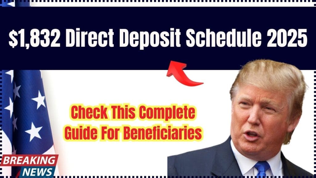 $1,832 Direct Deposit Schedule 2025 — Check This Complete Guide For Beneficiaries 1 $1,832 Direct Deposit Schedule 2025