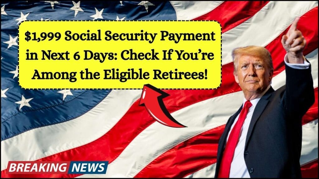 $1,999 Social Security Payment in Next 6 Days: Check If You’re Among the Eligible Retirees! 1 $1,999 Social Security Payment in Next 6 Days