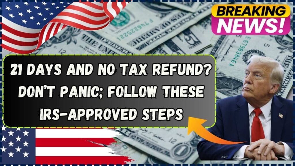 21 Days and No Tax Refund? Don’t Panic; Follow These IRS-Approved Steps 1 21 Days and No Tax Refund