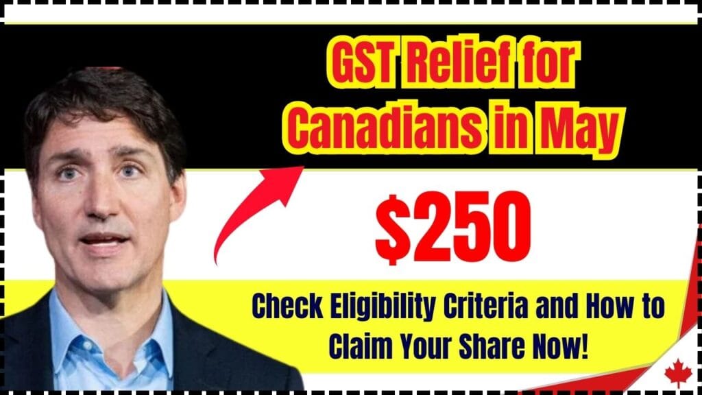 $250 GST Relief for Canadians in May: Check Eligibility Criteria and How to Claim Your Share Now! 1 $250 GST Relief for Canadians in May