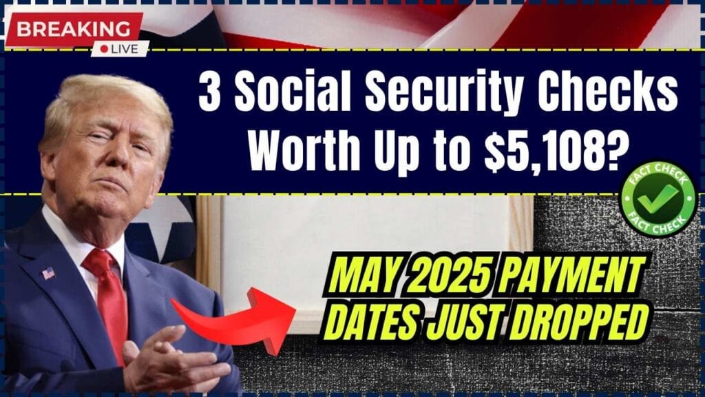 3 Social Security Checks Worth Up to $5,108? May 2025 Payment Dates Just Dropped 1 3 Social Security Checks Worth Up to $5,108