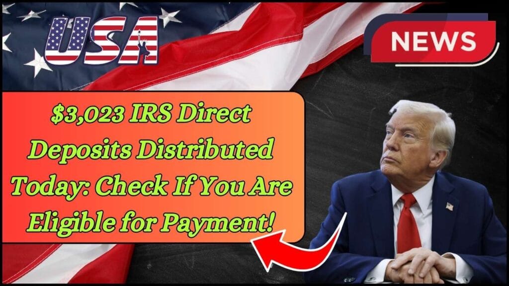 $3,023 IRS Direct Deposits Distributed Today: Check If You Are Eligible for Payment! 1 $3,023 IRS Direct Deposits Distributed Today