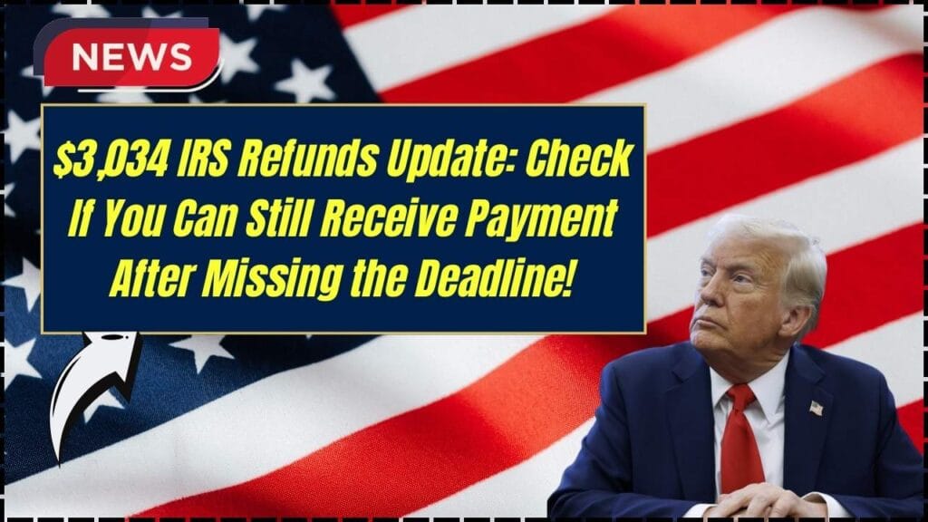 $3,034 IRS Refunds Update: Check If You Can Still Receive Payment After Missing the Deadline! 1 $3,034 IRS Refunds Update
