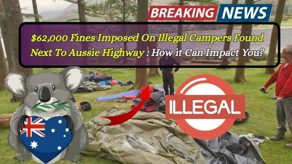 $62,000 Fines Imposed On Illegal Campers Found Next To Aussie Highway: How it Can Impact You? 1 $62,000 Fines Imposed On Illegal Campers Found Next To Aussie Highway