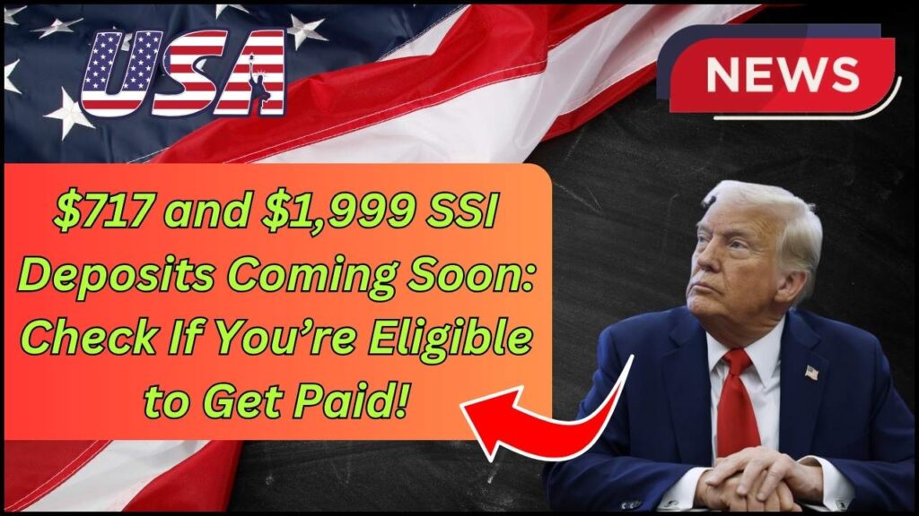 $717 and $1,999 SSI Deposits Coming Soon: Check If You’re Eligible to Get Paid! 1 $717 and $1,999 SSI Deposits Coming Soon