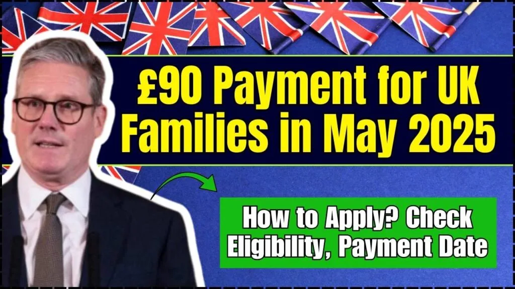 £90 Payment for UK Families in May 2025 – How to Apply? Check Eligibility, Payment Date 1 £90 Payment for UK Families in May 2025