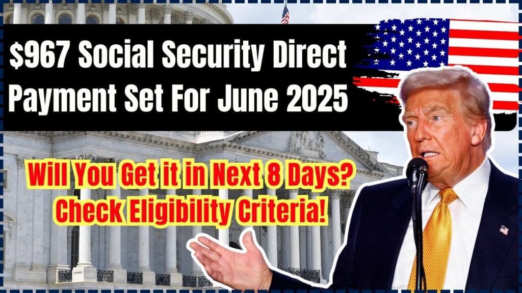 $967 Social Security Direct Payment Set For June 2025: Will You Get it in Next 8 Days? Check Eligibility Criteria! 1 $967 Social Security Direct Payment Set For June 2025
