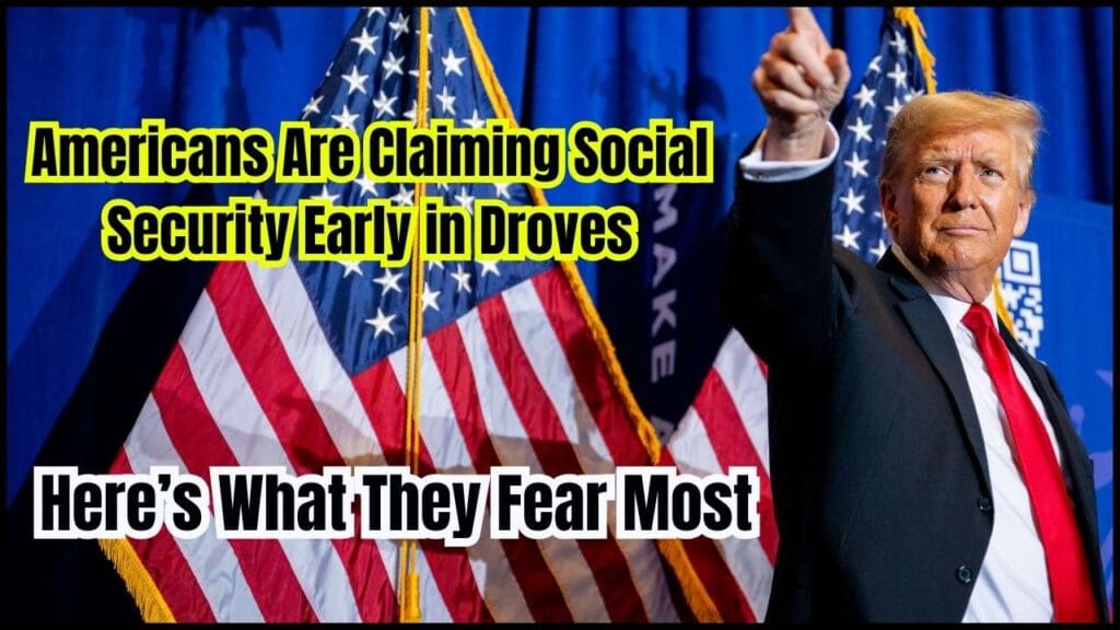 Americans Are Claiming Social Security Early in Droves; Here’s What They Fear Most 1 Americans Are Claiming Social Security Early in Droves