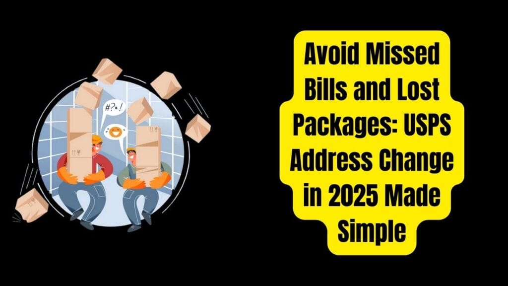 Avoid Missed Bills and Lost Packages: USPS Address Change in 2025 Made Simple 1 Avoid Missed Bills and Lost Packages