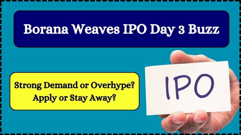 Borana Weaves IPO Day 3 Buzz: Strong Demand or Overhype? Apply or Stay Away? 1 Borana Weaves IPO Day 3 Buzz