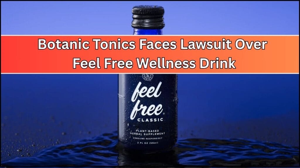 Botanic Tonics Faces Lawsuit Over Feel Free Wellness Drink — Check Settlement Amount! 1 Botanic Tonics Faces Lawsuit Over Feel Free Wellness Drink
