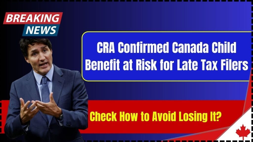 CRA Confirmed Canada Child Benefit at Risk for Late Tax Filers: Check How to Avoid Losing It? 1 CRA Confirmed Canada Child Benefit at Risk for Late Tax Filers