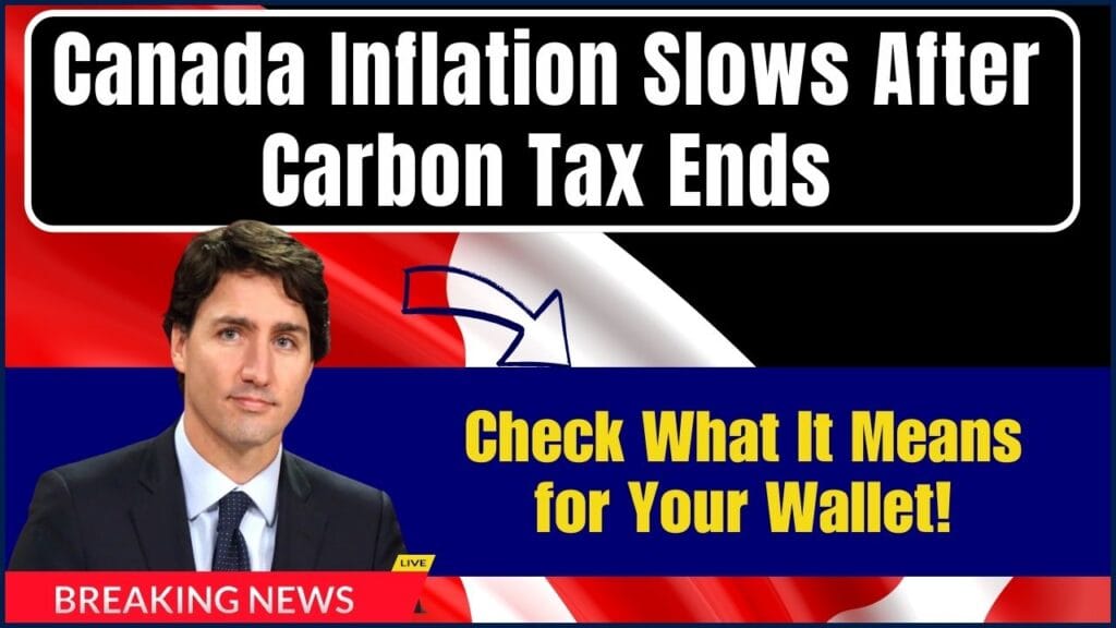 Canada Inflation Slows After Carbon Tax Ends — Check What It Means for Your Wallet! 1 Canada Inflation Slows After Carbon Tax Ends