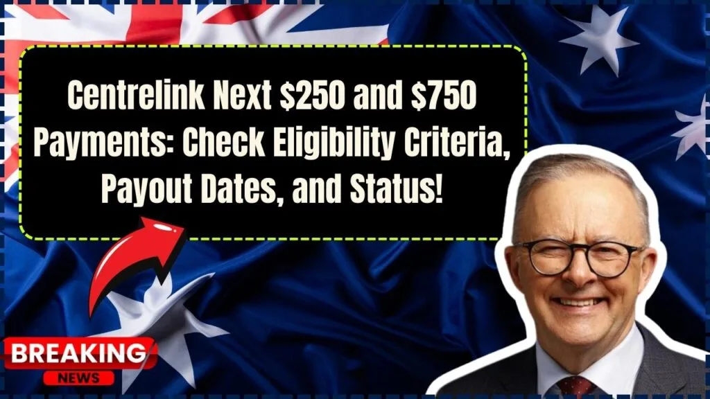 Centrelink Next $250 and $750 Payments: Check Eligibility Criteria, Payout Dates, and Status! 1 Centrelink Next $250 and $750 Payments