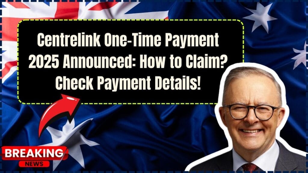 Centrelink One-Time Payment 2025 Announced: How to Claim? Check Payment Details! 1 Centrelink One-Time Payment 2025 Announced
