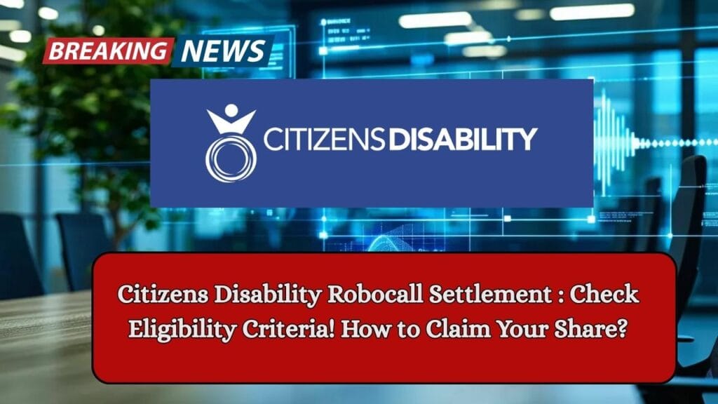 Citizens Disability Robocall Settlement: Check Eligibility Criteria! How to Claim Your Share? 1 Citizens Disability Robocall Settlement