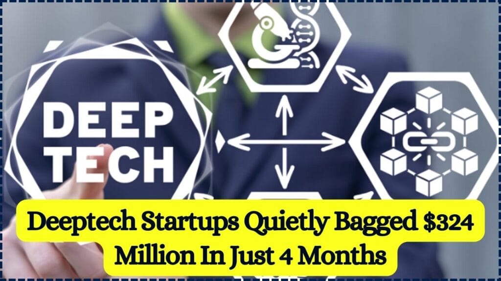 Deeptech Startups Quietly Bagged $324 Million In Just 4 Months 1 Deeptech Startups Quietly Bagged $324 Million In Just 4 Months