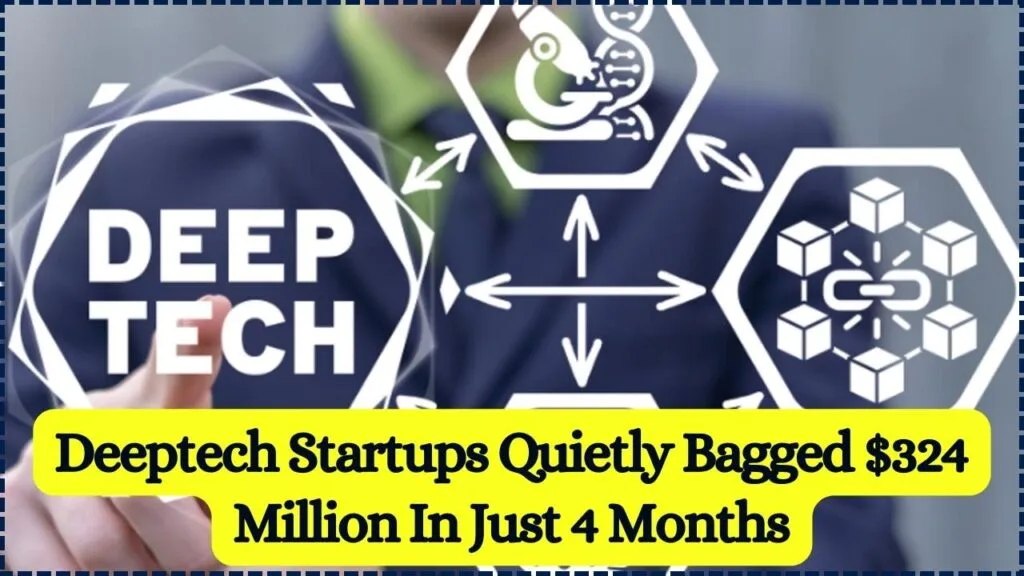 Deeptech Startups Quietly Bagged $324 Million In Just 4 Months 1 Deeptech Startups Quietly Bagged $324 Million In Just 4 Months