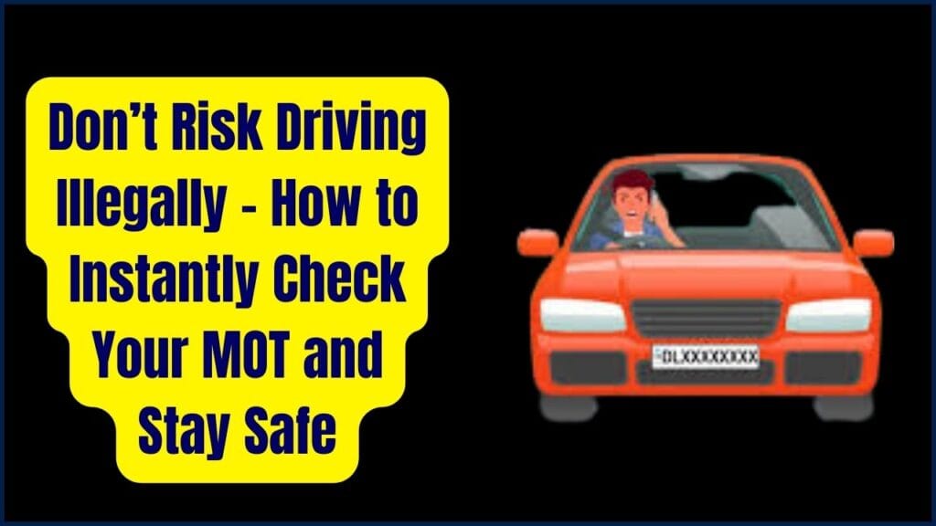 Don’t Risk Driving Illegally – How to Instantly Check Your MOT and Stay Safe 1 Don’t Risk Driving Illegally