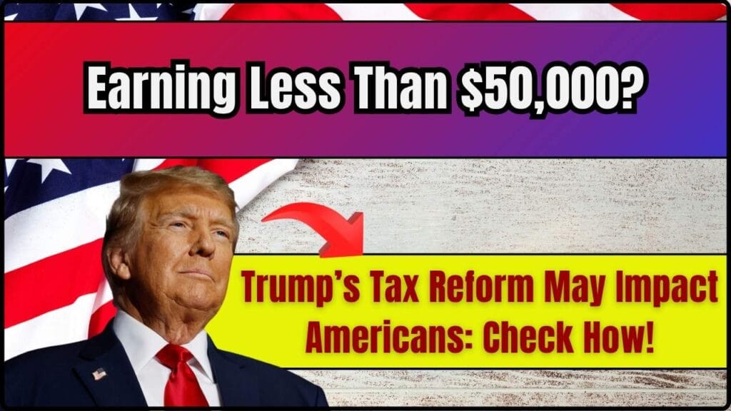 Earning Less Than $50,000? Trump’s Tax Reform May Impact Americans: Check How! 1 Earning Less Than $50,000