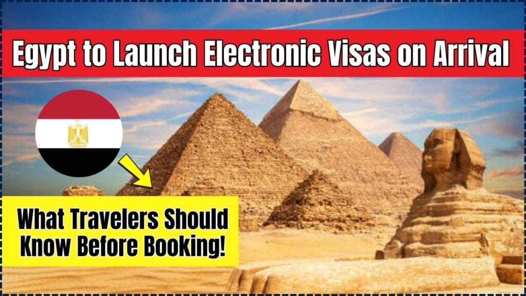 Egypt to Launch Electronic Visas on Arrival — What Travelers Should Know Before Booking! 1 Egypt to Launch Electronic Visas on Arrival