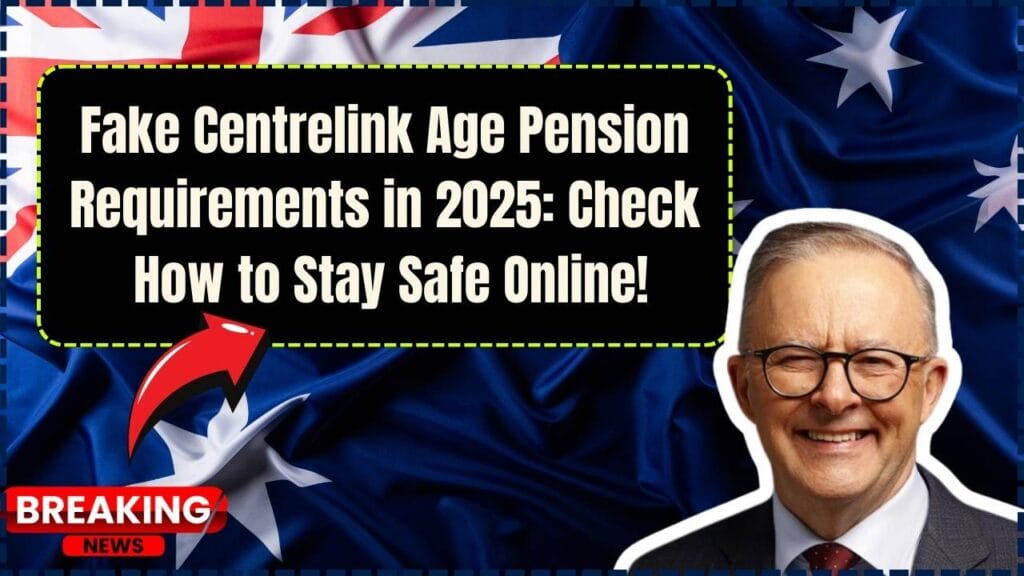 Fake Centrelink Age Pension Requirements in 2025: Check How to Stay Safe Online! 1 Fake Centrelink Age Pension Requirements in 2025