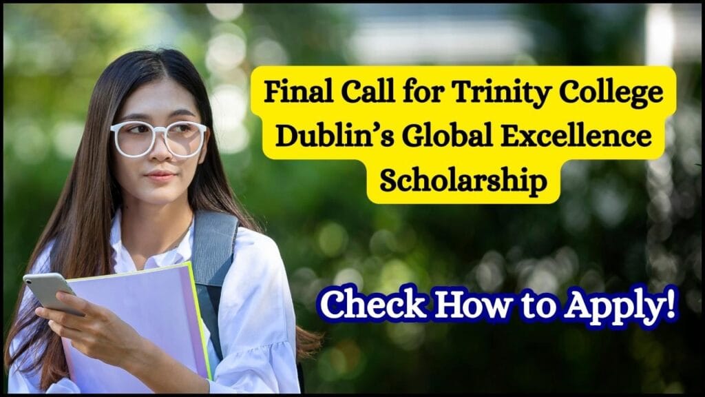 Final Call for Trinity College Dublin’s Global Excellence Scholarship — Check How to Apply! 1 Final Call for Trinity College Dublin’s Global Excellence Scholarship