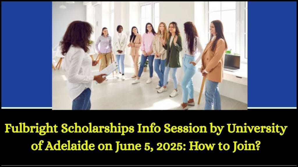 Fulbright Scholarships Info Session by University of Adelaide on June 5, 2025: How to Join? 1 Fulbright Scholarships Info Session by University of Adelaide on June 5, 2025