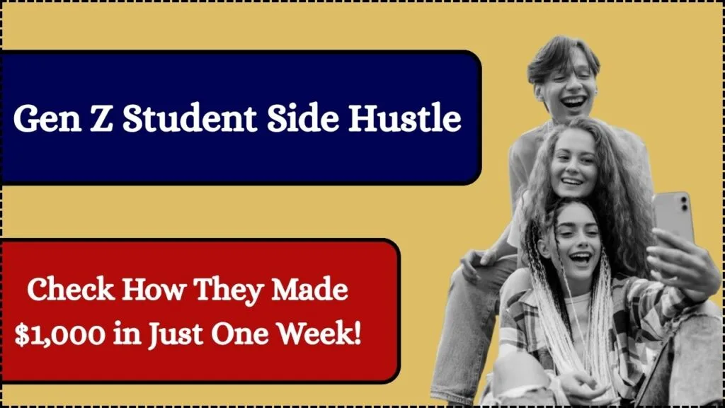 Gen Z Student Side Hustle: Check How They Made $1,000 in Just One Week! 1 Gen Z Student Side Hustle