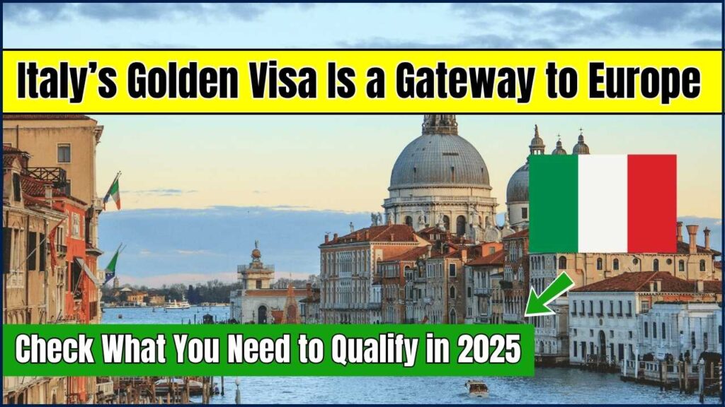 Italy’s Golden Visa Is a Gateway to Europe – Check What You Need to Qualify in 2025 1 Golden Visa Is a Gateway to Europe