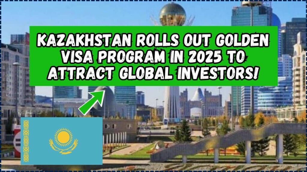 Kazakhstan Rolls Out Golden Visa Program in 2025 to Attract Global Investors! 1 Golden Visa Program in 2025