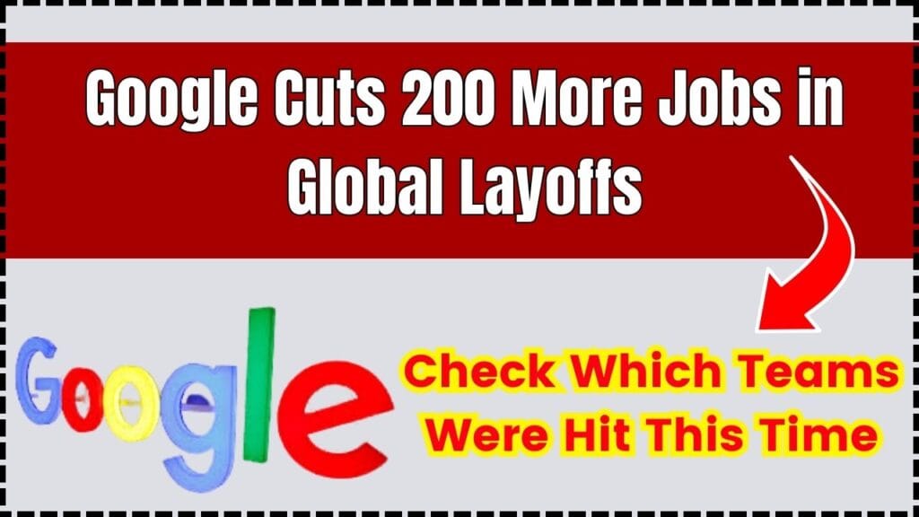 Google Cuts 200 More Jobs in Global Layoffs – Check Which Teams Were Hit This Time 1 Google Cuts 200 More Jobs in Global Layoffs