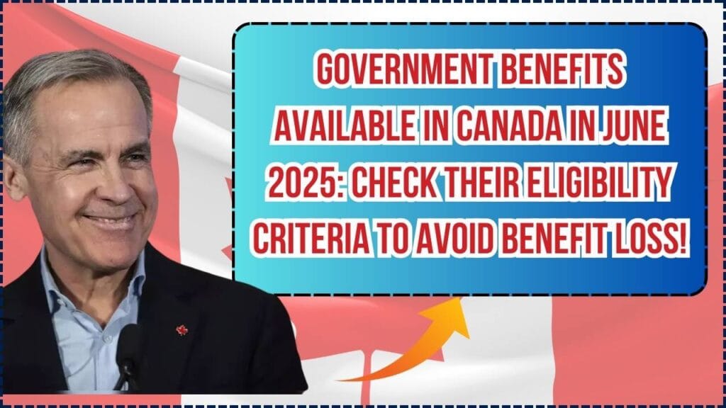 Government Benefits Available In Canada In June 2025: Check Their Eligibility Criteria to Avoid Benefit Loss! 1 Government Benefits Available In Canada In June 2025