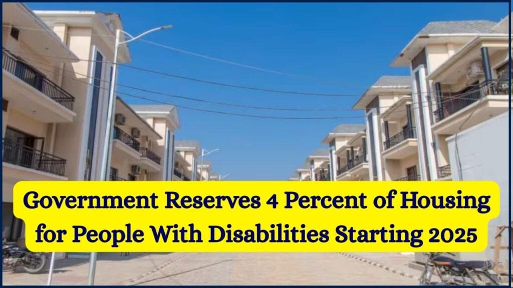 Government Reserves 4 Percent of Housing for People With Disabilities Starting 2025 1 Government Reserves 4 Percent of Housing for People With Disabilities Starting 2025