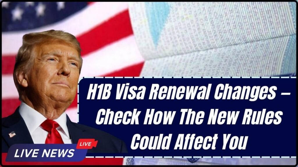 H1B Visa Renewal Changes — Check How The New Rules Could Affect You 1 H1B Visa Renewal Changes