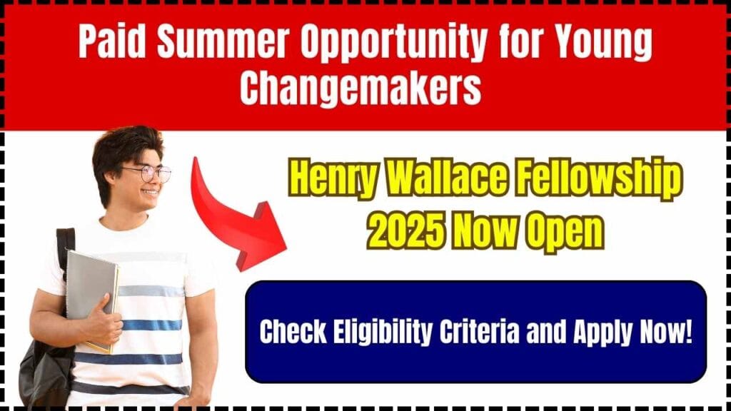 Paid Summer Opportunity for Young Changemakers - Henry Wallace Fellowship 2025 Now Open: Check Eligibility Criteria and Apply Now! 1 Paid Summer Opportunity for Young Changemakers - Henry Wallace Fellowship 2025 Now Open: Check Eligibility Criteria and Apply Now!