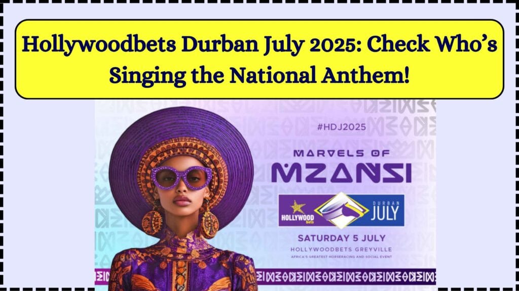 Hollywoodbets Durban July 2025: Check Who’s Singing the National Anthem! 1 Hollywoodbets Durban July 2025