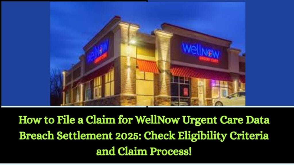 How to File a Claim for WellNow Urgent Care Data Breach Settlement 2025: Check Eligibility Criteria and Claim Process! 1 How to File a Claim for WellNow Urgent Care Data Breach Settlement 2025